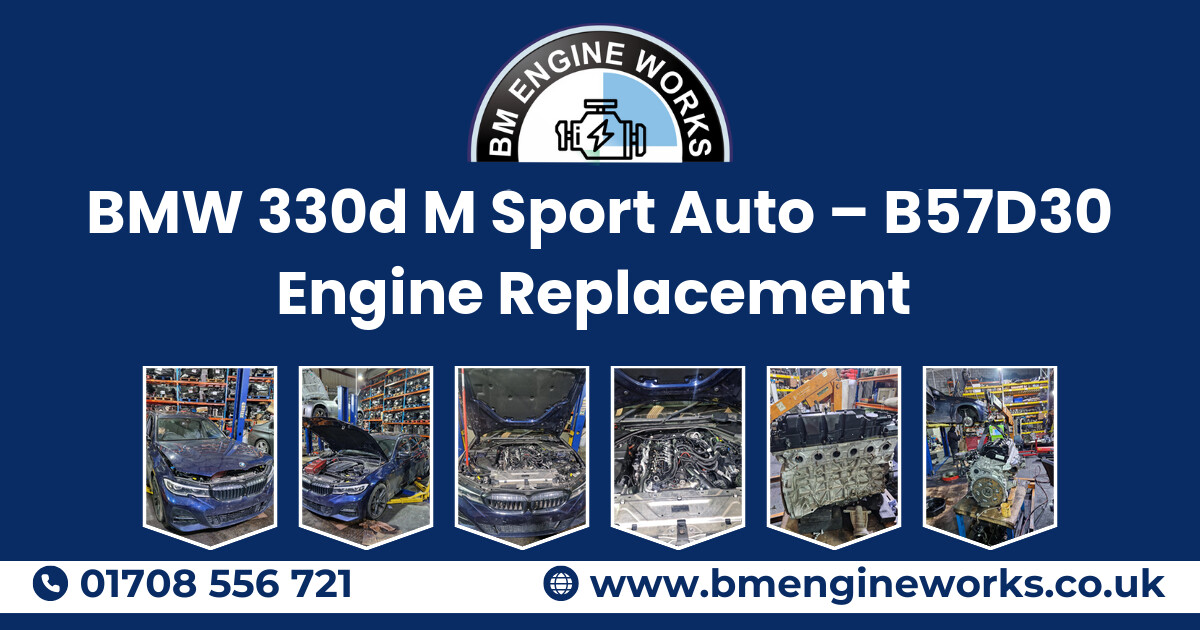 BMW 330d M Sport Auto – B57D30 Engine Replacement 