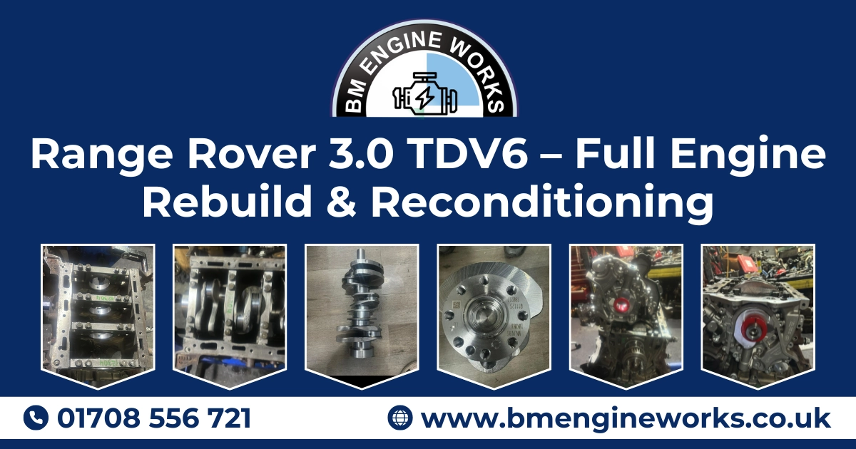 Range Rover 3.0 TDV6 – Full Engine Rebuild & Reconditioning Range Rover 3.0 TDV6 – Full Engine Rebuild & Reconditioning